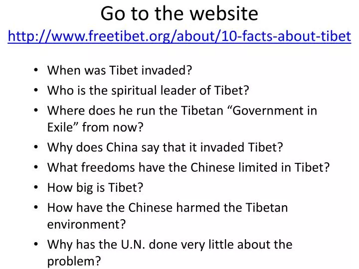 go to the website http www freetibet org about 10 facts about tibet