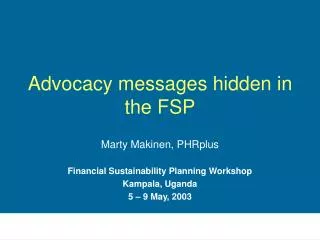Advocacy messages hidden in the FSP