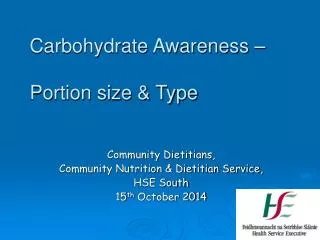 Community Dietitians, Community Nutrition &amp; Dietitian Service, HSE South 15 th October 2014