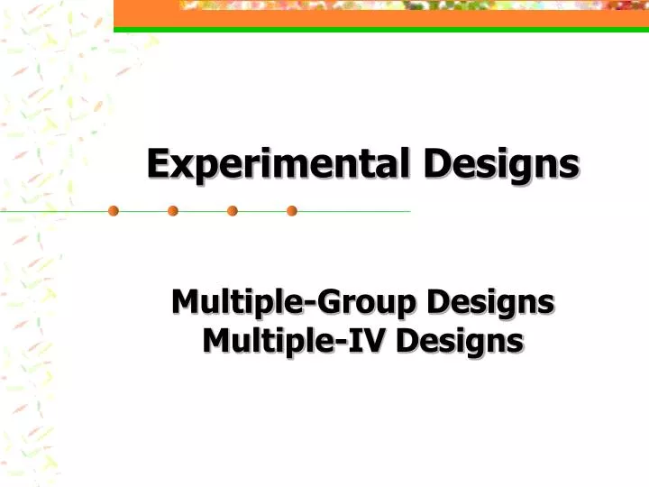 experimental designs multiple group designs multiple iv designs