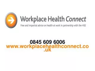 0845 609 6006 workplacehealthconnect.co.uk