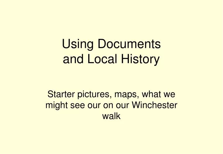 using documents and local history