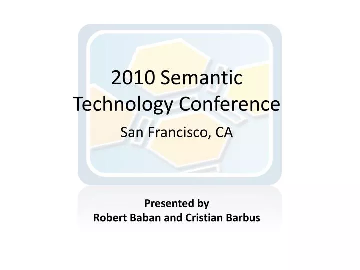 2010 semantic technology conference san francisco ca presented by robert baban and cristian barbus