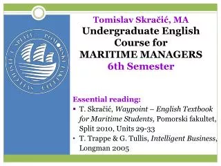 Tomislav Skra?i?, MA Undergraduate English Course for MARI TIME MANAGERS 6th Semester