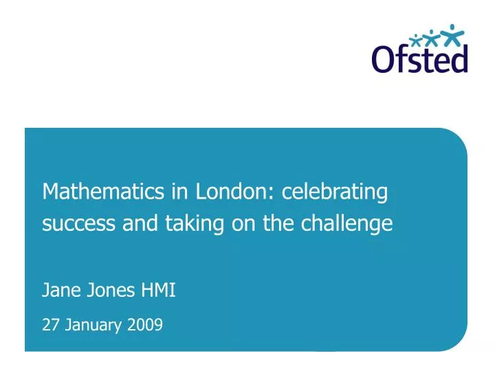 mathematics in london celebrating success and taking on the challenge jane jones hmi
