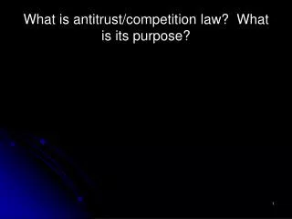 What is antitrust/competition law? What is its purpose?