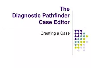 The Diagnostic Pathfinder Case Editor
