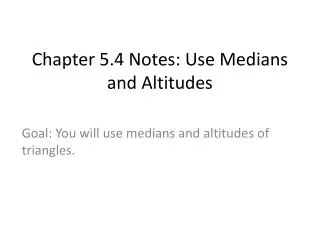 Chapter 5.4 Notes: Use Medians and Altitudes