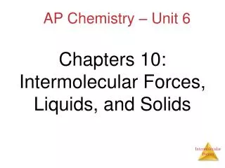 Chapters 10: Intermolecular Forces, Liquids, and Solids