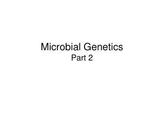 Microbial Genetics Part 2