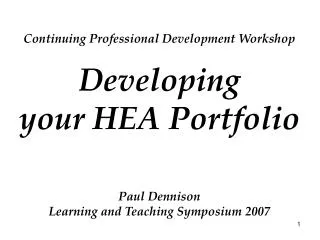 Continuing Professional Development Workshop Developing your HEA Portfolio Paul Dennison