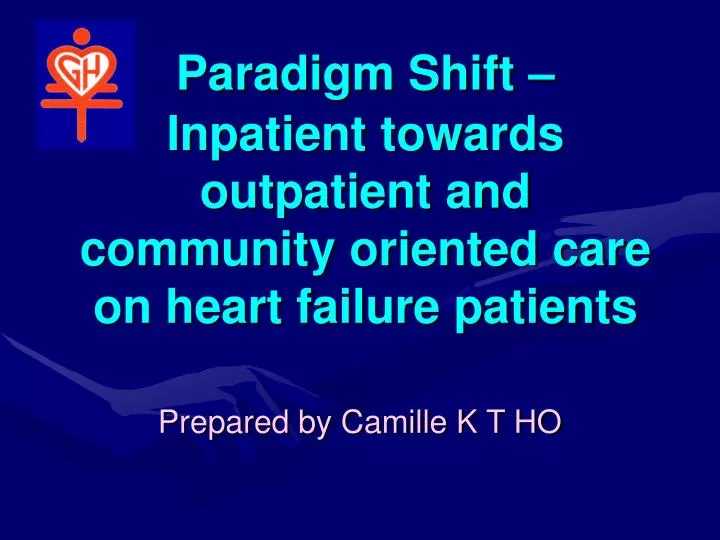 paradigm shift inpatient towards outpatient and community oriented care on heart failure patients