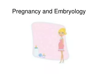 Pregnancy and Embryology