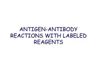 ANTIGEN-ANTIBODY REACTIONS WITH LABELED REAGEN TS
