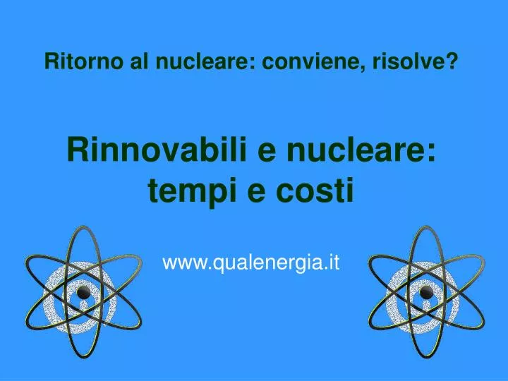 ritorno al nucleare conviene risolve rinnovabili e nucleare tempi e costi www qualenergia it