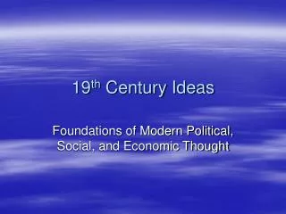 19 th Century Ideas