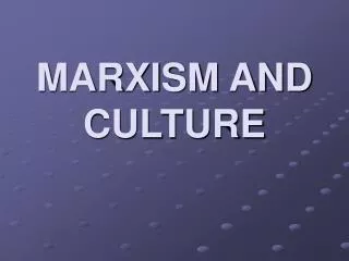 MARXISM AND CULTURE