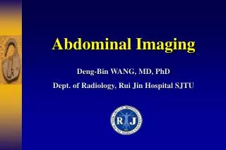 Deng-Bin WANG, MD, PhD Dept. of Radiology, Rui Jin Hospital SJTU