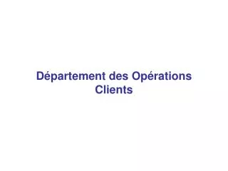 d partement des op rations clients