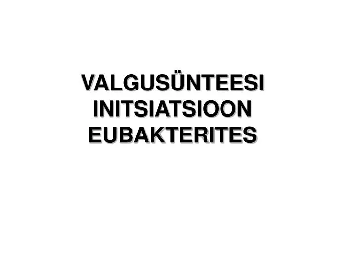 valgus nteesi initsiatsioon eubakterites