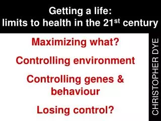 Getting a life: limits to health in the 21 st century
