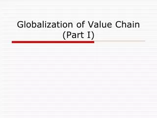 Globalization of Value Chain (Part I)