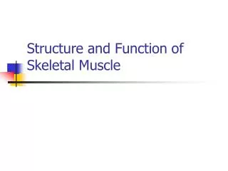 Structure and Function of Skeletal Muscle