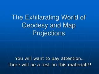The Exhilarating World of Geodesy and Map Projections