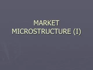 MARKET MICROSTRUCTURE (I)