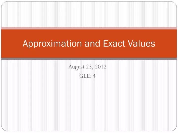 approximation and exact values
