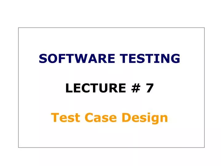 software testing lecture 7 test case design