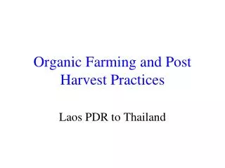 Organic Farming and Post Harvest Practices