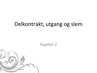 delkontrakt utgang og slem