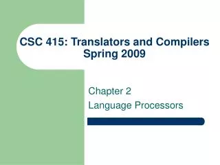 CSC 415: Translators and Compilers Spring 2009