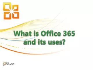 What is Office 365 and its uses?