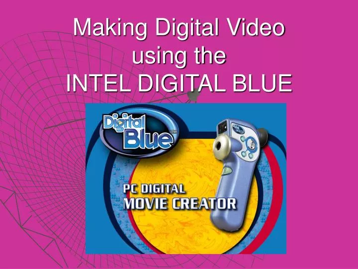 making digital video using the intel digital blue