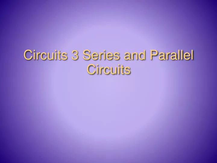 circuits 3 series and parallel circuits