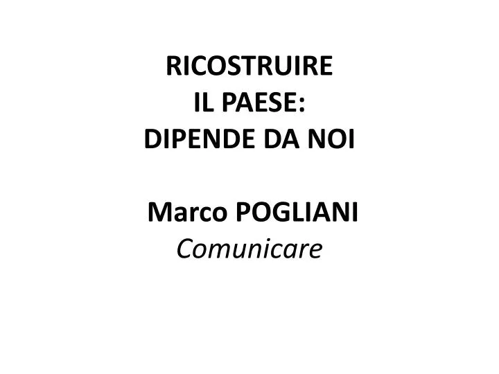 ricostruire il paese dipende da noi marco pogliani comunicare