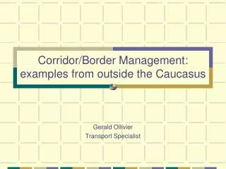 Corridor/Border Management: examples from outside the Caucasus