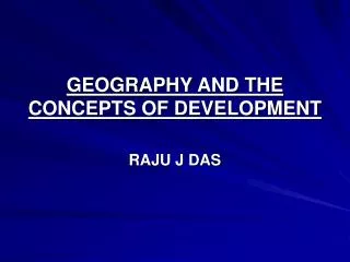 GEOGRAPHY AND THE CONCEPTS OF DEVELOPMENT