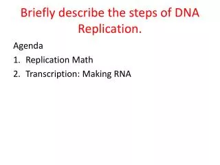 Briefly describe the steps of DNA Replication.