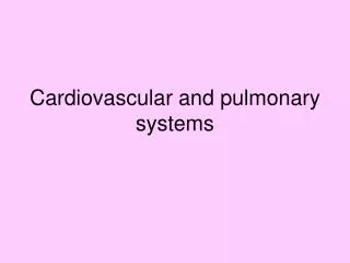 Cardiovascular and pulmonary systems