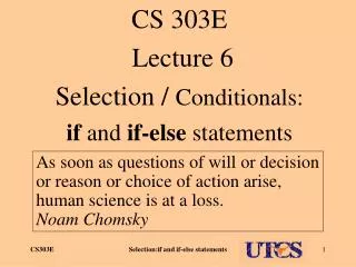 CS 303E Lecture 6 Selection / Conditionals: if and if-else statements