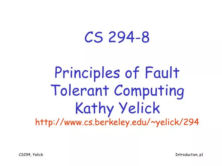 cs 294 8 principles of fault tolerant computing kathy yelick http www cs berkeley edu yelick 294