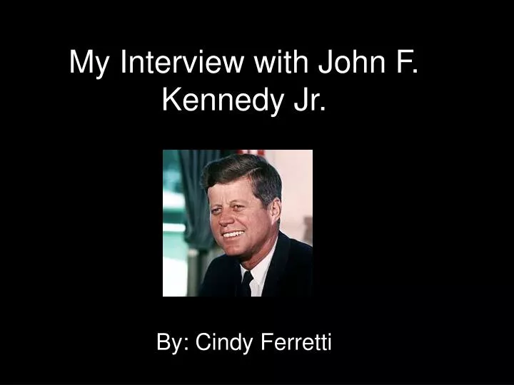 my interview with john f kennedy jr
