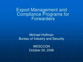 Export Management and Compliance Programs for Forwarders Michael Hoffman