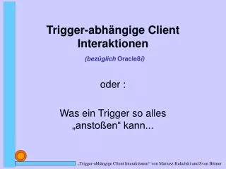 trigger abh ngige client interaktionen bez glich oracle8 i