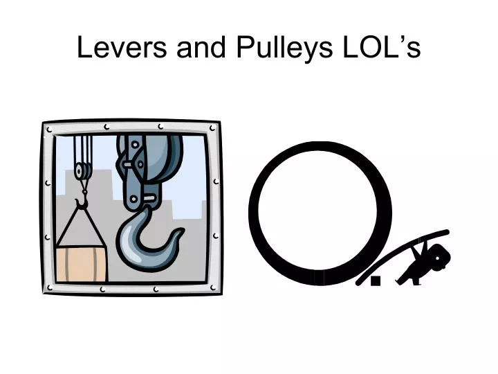 levers and pulleys lol s