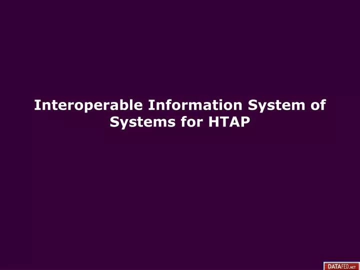 interoperable information system of systems for htap