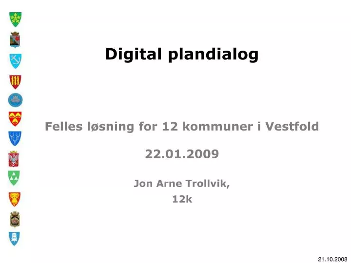 digital plandialog felles l sning for 12 kommuner i vestfold 22 01 2009 jon arne trollvik 12k